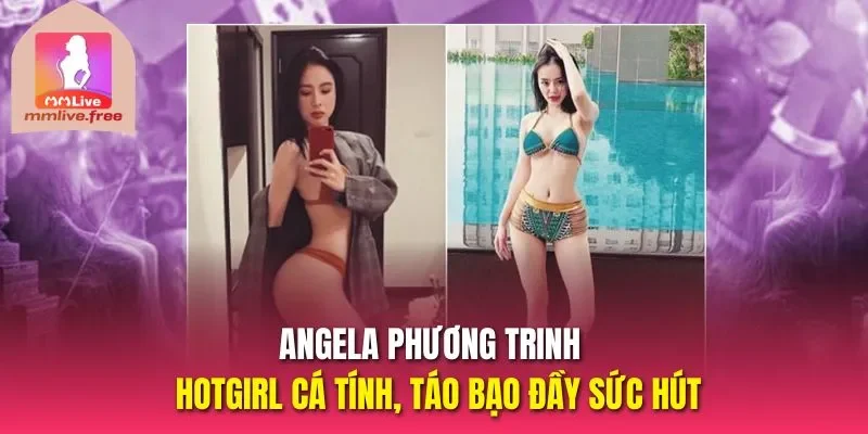 Angela Phương Trinh - hotgirl cá tính, táo bạo đầy sức hút