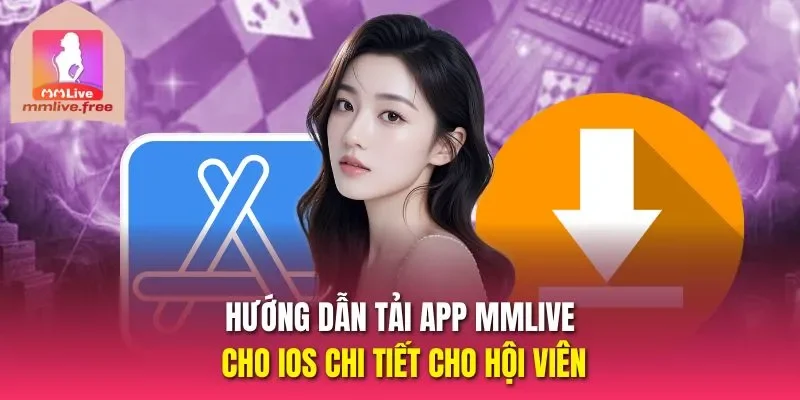 Hướng dẫn tải app MMLIVE cho IOS chi tiết cho hội viên