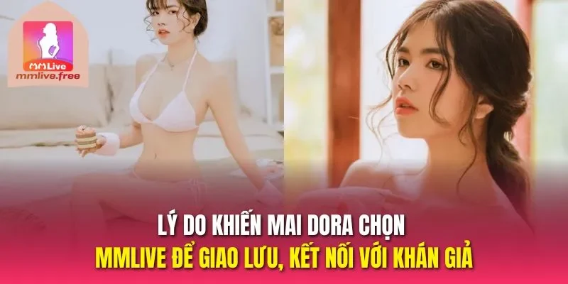 Lý do khiến Mai Dora chọn MMLIVE để giao lưu, kết nối với khán giả