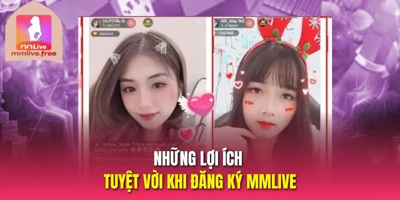 Những lợi ích tuyệt vời khi đăng ký MMLIVE