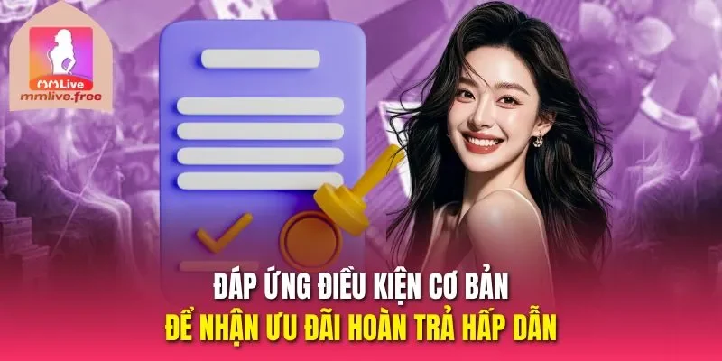 Đáp ứng điều kiện cơ bản để nhận ưu đãi hoàn trả hấp dẫn