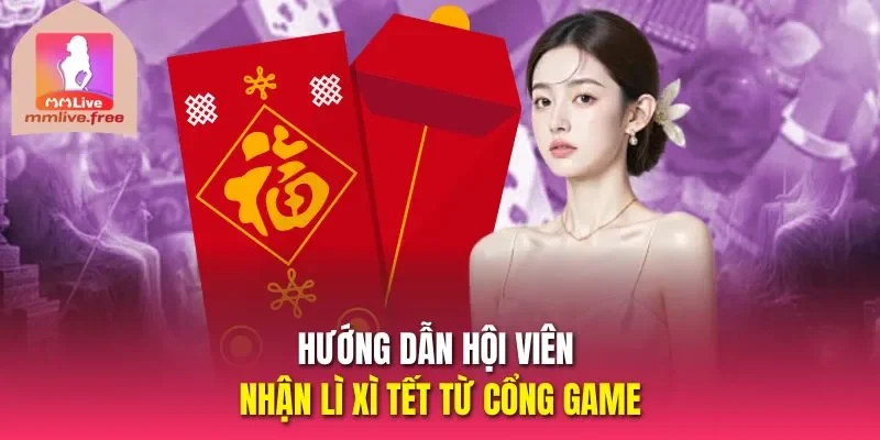 Hướng dẫn hội viên nhận lì xì tết từ cổng game