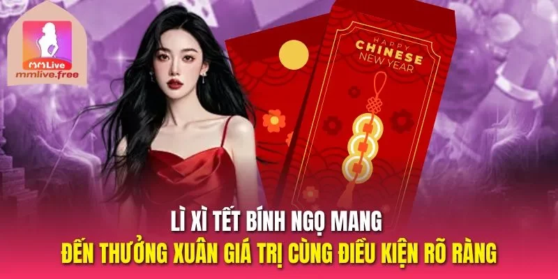 Lì xì tết bính ngọ mang đến thưởng xuân giá trị cùng điều kiện rõ ràng